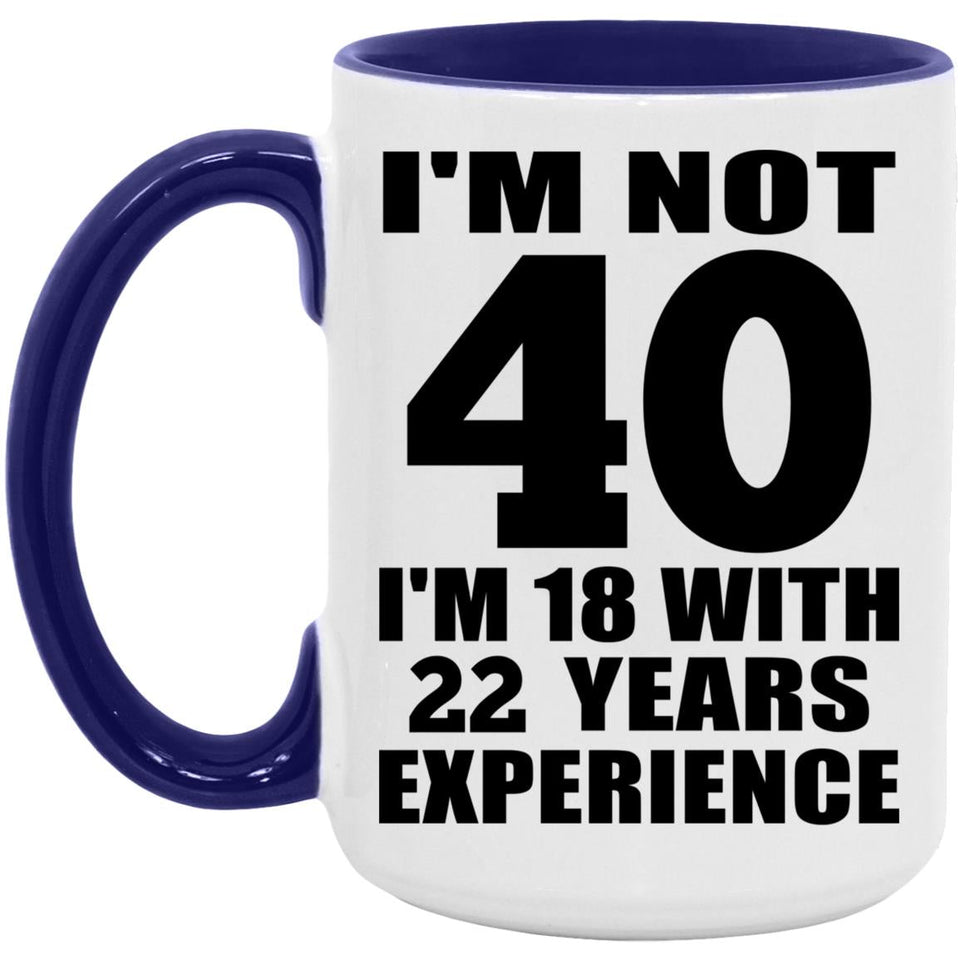 40th Birthday I'm Not 40 I'm 18 With 22 Years Experience - 15oz Accent Mug Purple