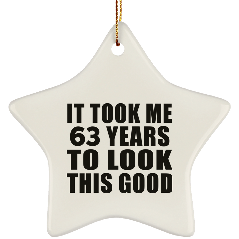 63rd Birthday Took Me 63 Years To Look This Good - Star Ornament