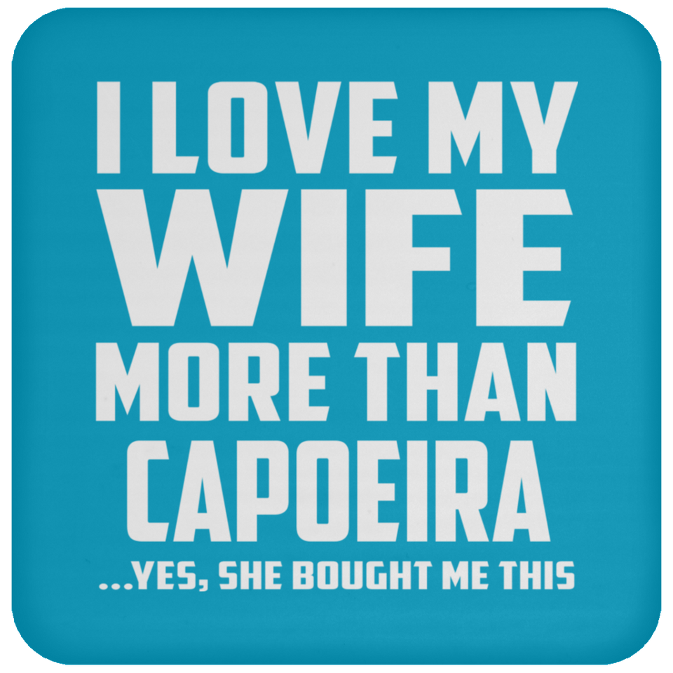 I Love My Wife More Than Capoeira - Drink Coaster