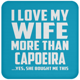 I Love My Wife More Than Capoeira - Drink Coaster