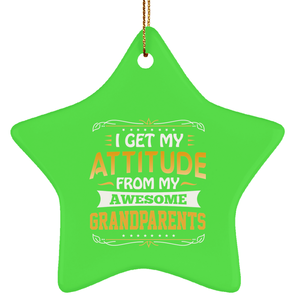 I Get My Attitude From My Awesome Grandparents - Star Ornament