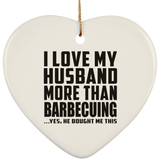 I Love My Husband More Than Barbecuing - Heart Ornament