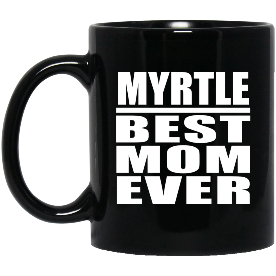 Myrtle Best Mom Ever - 11 Oz Coffee Mug Black