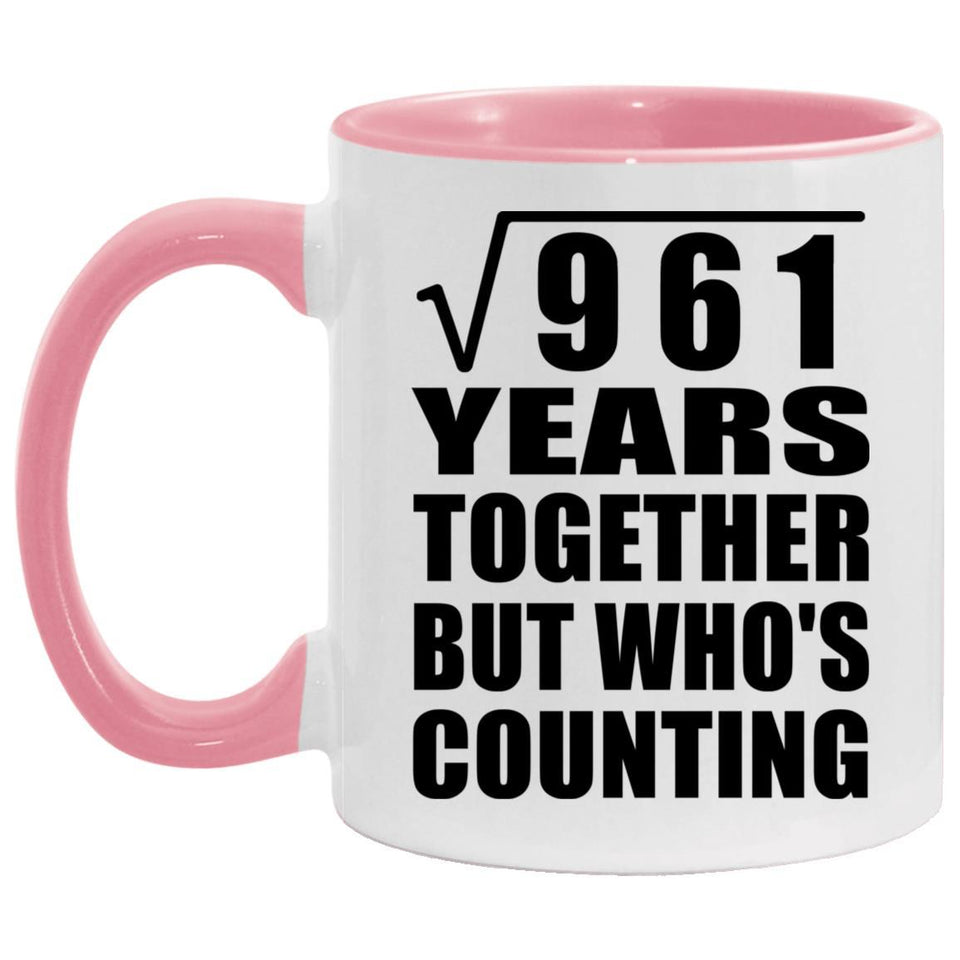 31st Anniversary Square Root of 961 Years Who's Counting - 11oz Accent Mug Pink