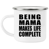 Being Mama Makes Life Complete - 12oz Camping Mug
