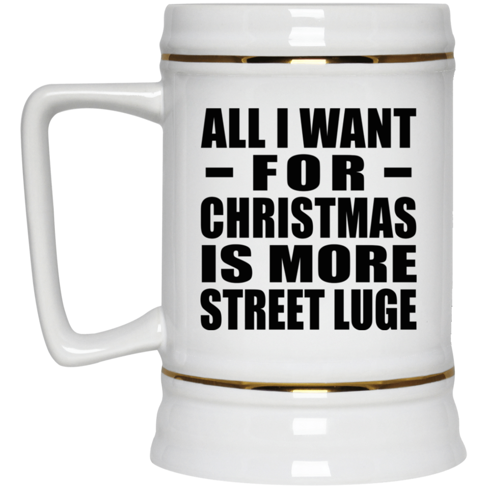 All I Want For Christmas Is More Street Luge - Beer Stein