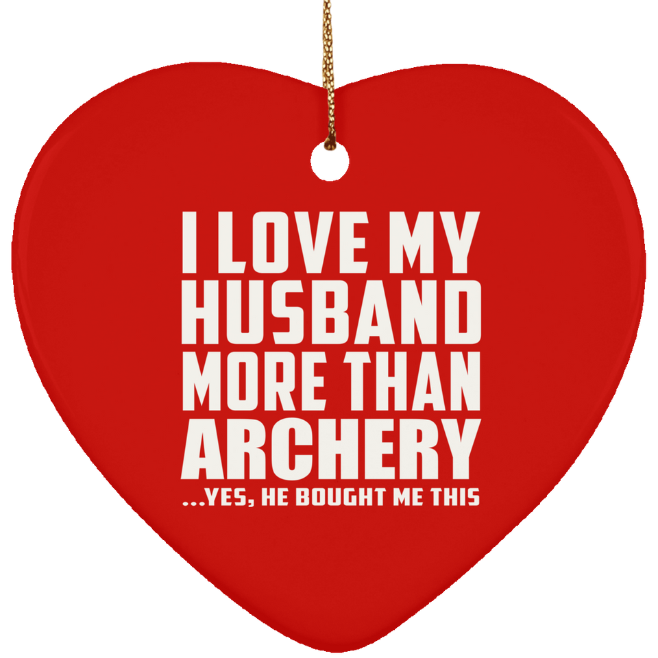 I Love My Husband More Than Archery - Heart Ornament
