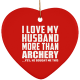 I Love My Husband More Than Archery - Heart Ornament