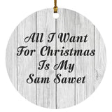 All I Want For Christmas Is My Sam Sawet - Circle Ornament F