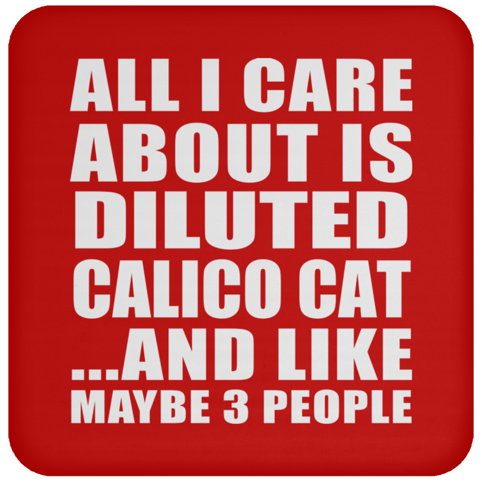 All I Care About Is Diluted Calico Cat - Drink Coaster