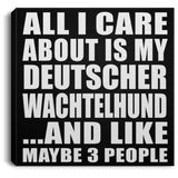 All I Care About Is My Deutscher Wachtelhund - Canvas Square