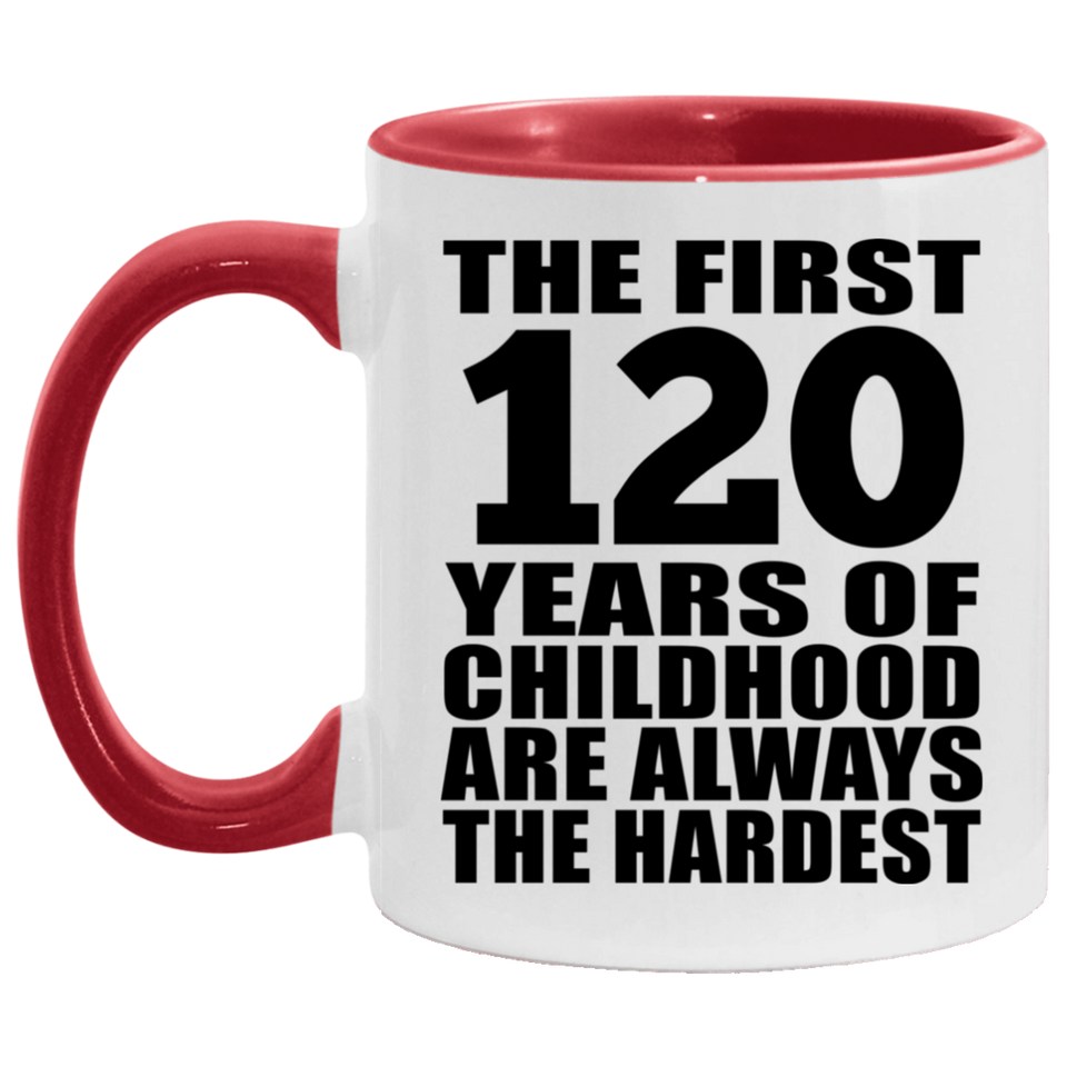 120th Birthday First 120 Years of Childhood Are The Hardest - 11oz Accent Mug Red