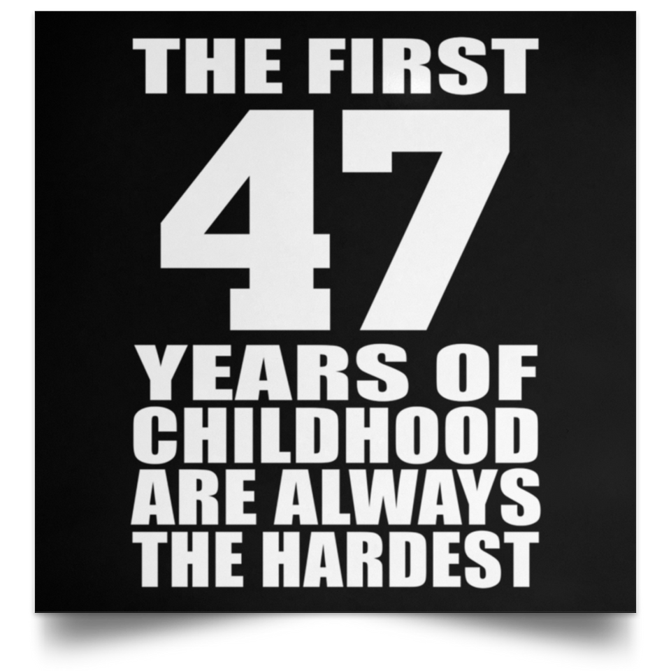 First 47 Years of Childhood Are The Hardest - Poster Square