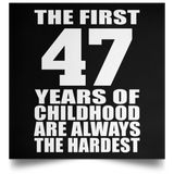 First 47 Years of Childhood Are The Hardest - Poster Square