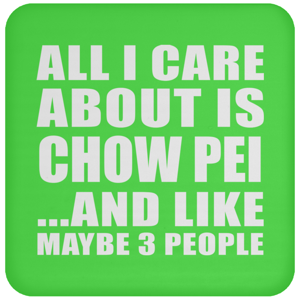 All I Care About Is Chow Pei - Drink Coaster