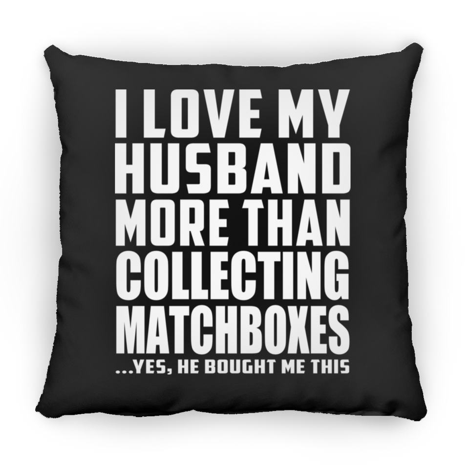 I Love My Husband More Than Collecting Matchboxes - Throw Pillow Black