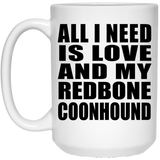 All I Need Is Love And My Redbone Coonhound - 15 Oz Coffee Mug
