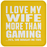 I Love My Wife More Than Gaming - Coaster