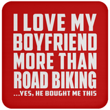 I Love My Boyfriend More Than Road Biking - Drink Coaster