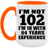 102nd Birthday I'm Not 102 I'm 18 With 84 Years Experience - 15oz Accent Mug Orange