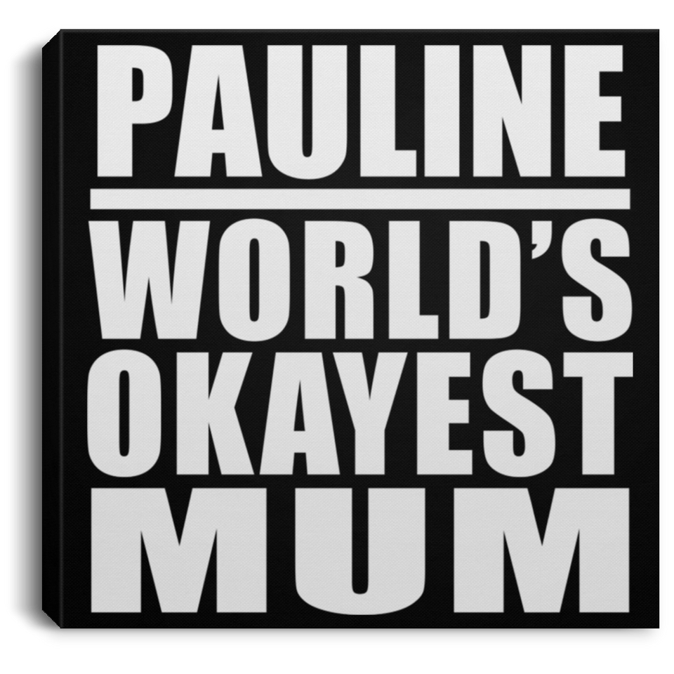Pauline World's Okayest Mum - Canvas Square