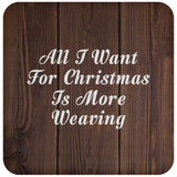 All I Want For Christmas Is More Weaving - Drink Coaster D