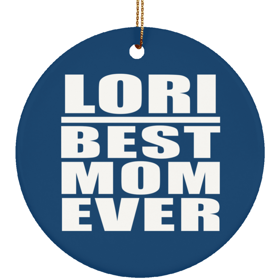 Lori Best Mom Ever - Circle Ornament