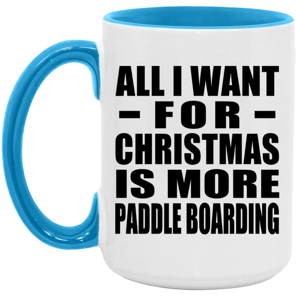 All I Want For Christmas Is More Paddle Boarding - 15oz Accent Mug Blue