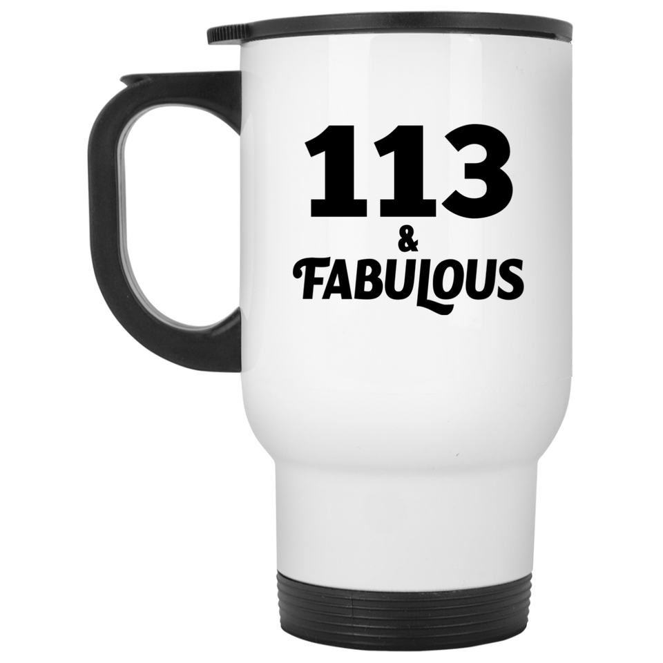 113th Birthday 113 & Fabulous - White Travel Mug