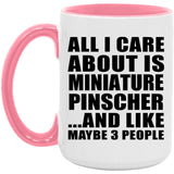 All I Care About Is Miniature Pinscher - 15oz Accent Mug Pink