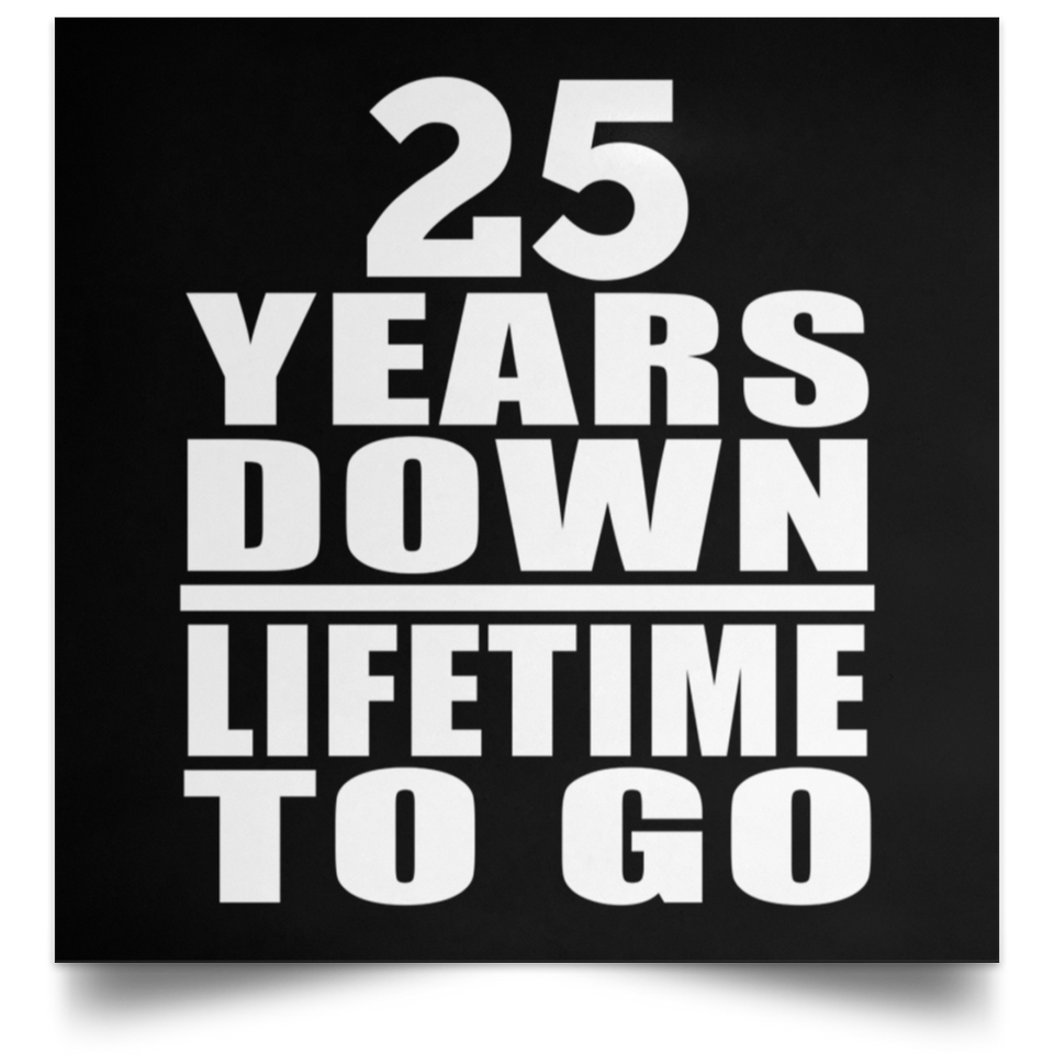 25th Anniversary 25 Years Down Lifetime To Go - Poster Square