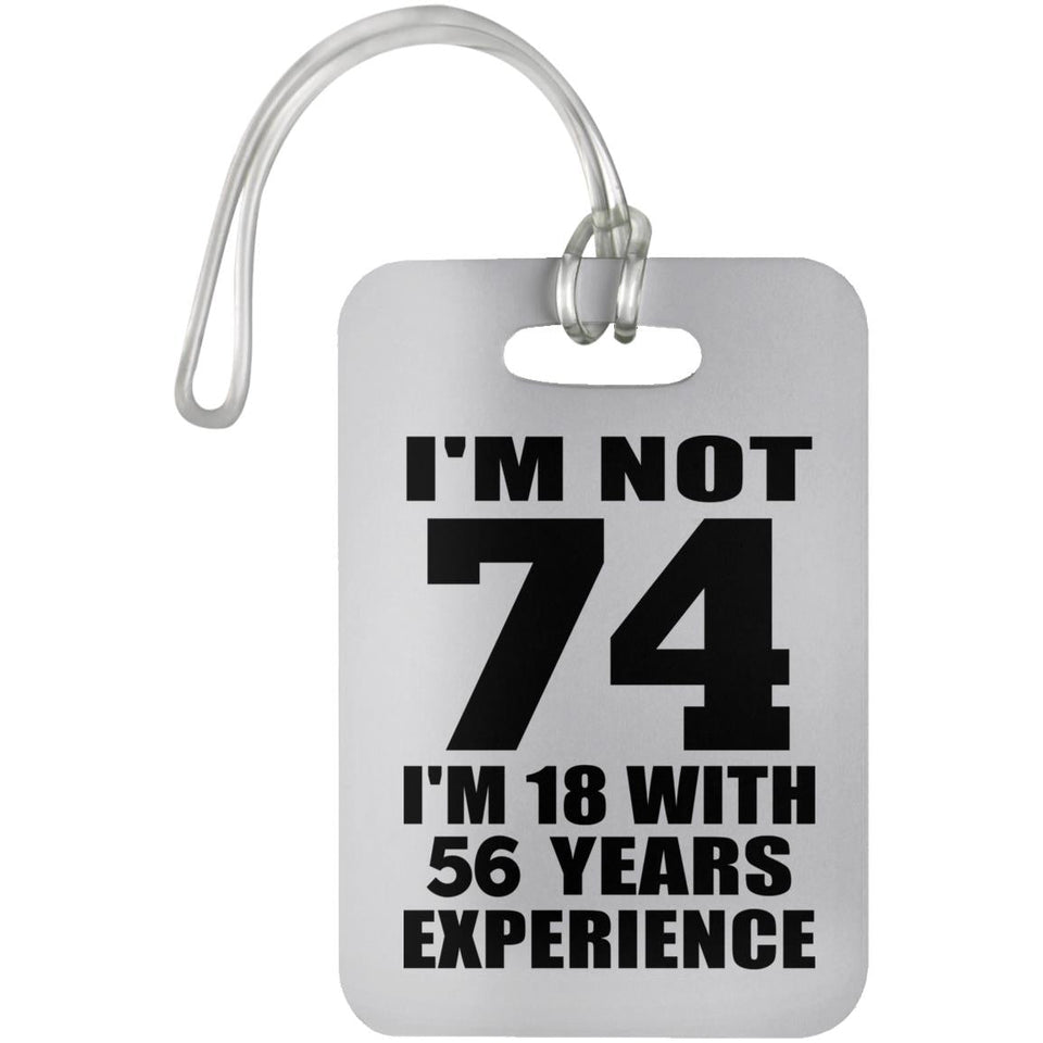 74th Birthday I'm Not 74 I'm 18 With 56 Years Experience - Luggage Bag Tag