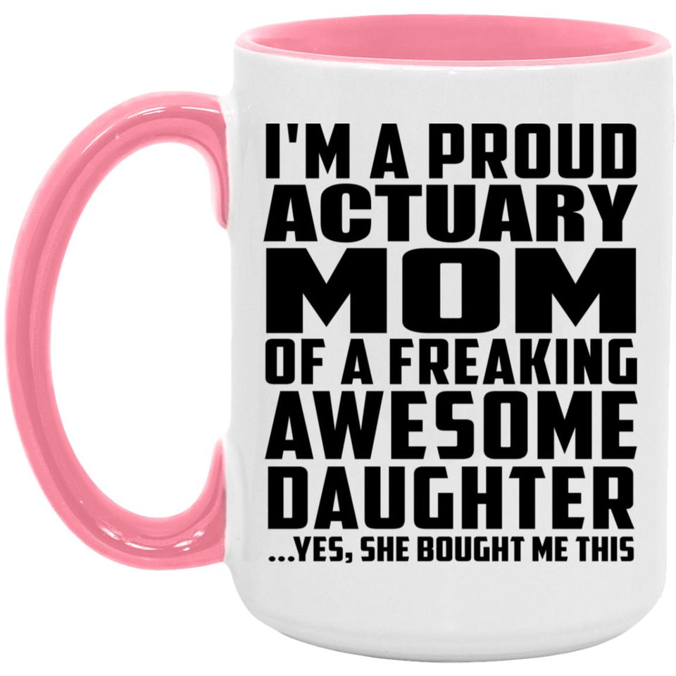 Proud Actuary Mom Of Awesome Daughter - 15oz Accent Mug Pink