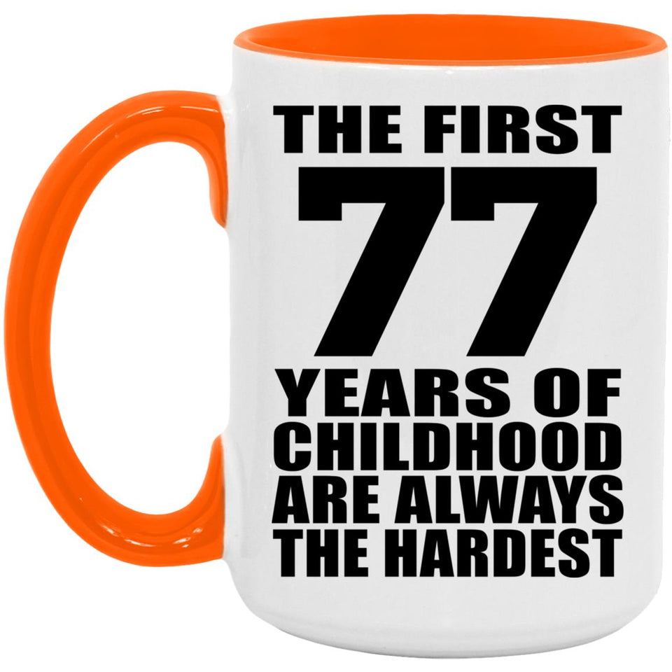 77th Birthday First 77 Years of Childhood Are The Hardest - 15oz Accent Mug Orange