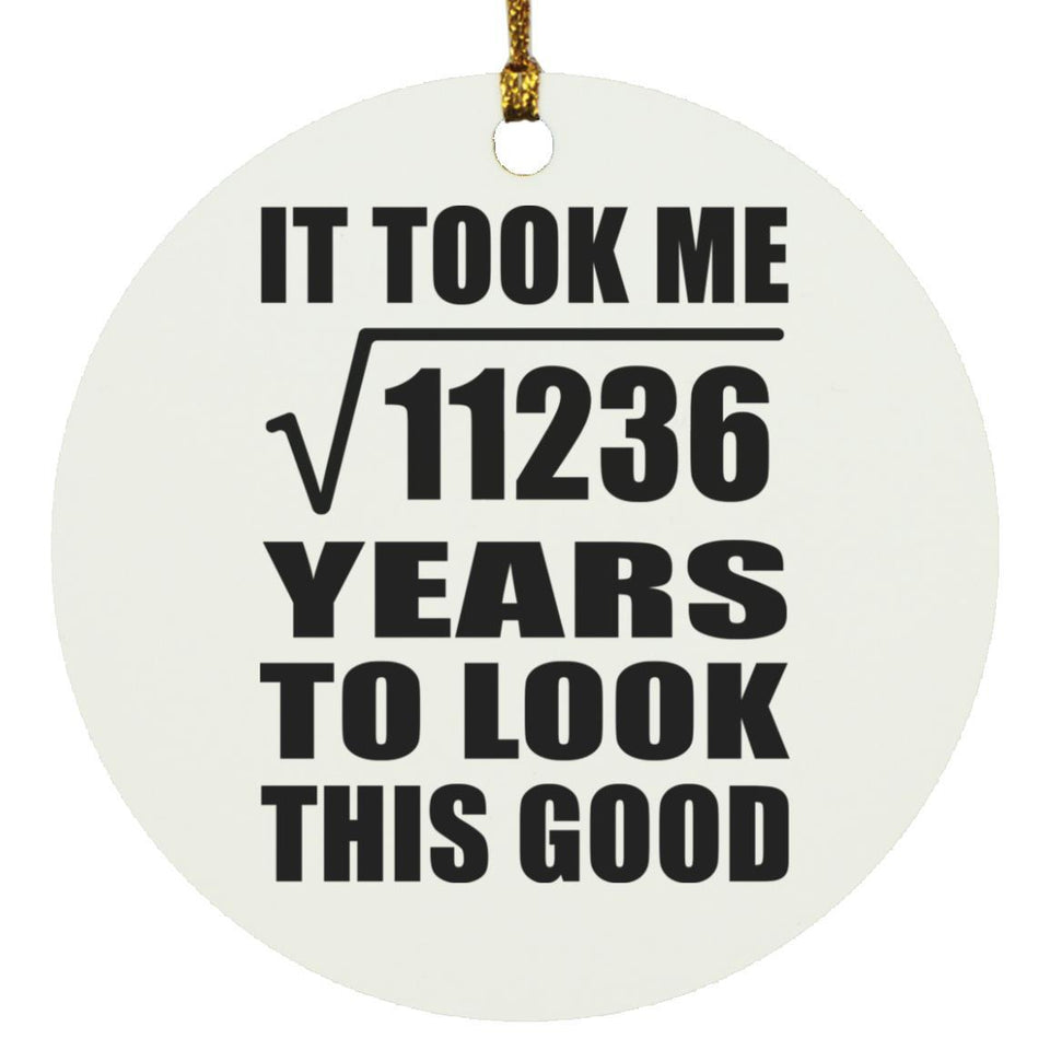 106th Birthday Took Square Root of 11236 Years To Look Good - Circle Ornament