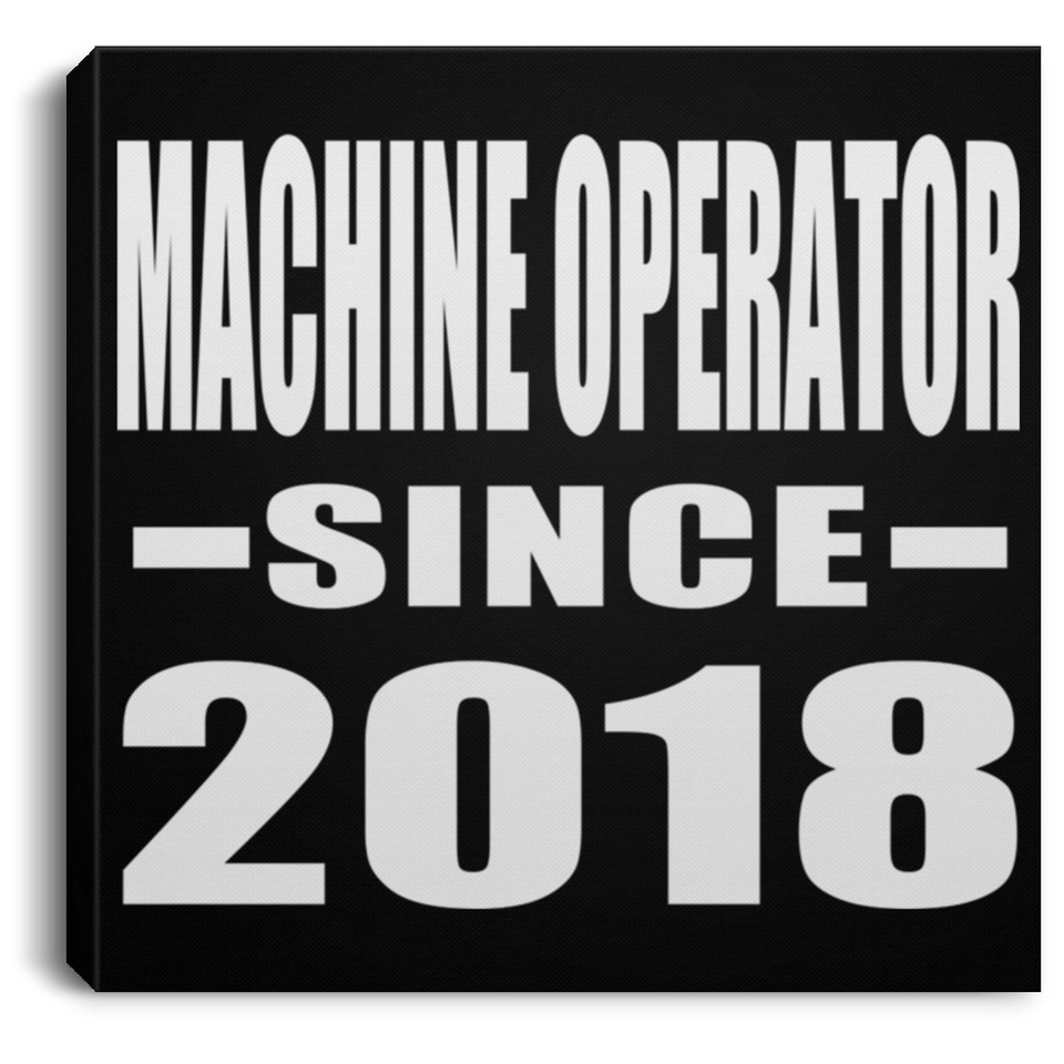 Machine Operator Since 2018 - Canvas Square