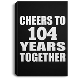 104th Anniversary Cheers To 104 Years Together - Canvas Portrait