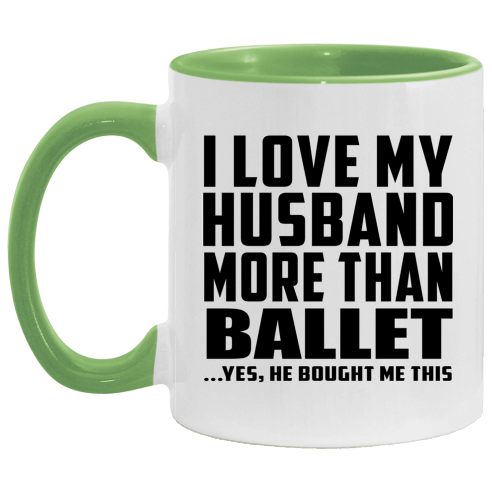 I Love My Husband More Than Ballet - 11oz Accent Mug Green