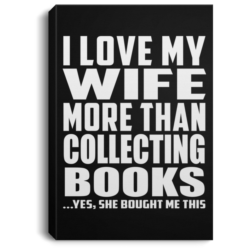 I Love My Wife More Than Collecting Books - Canvas Portrait