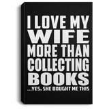 I Love My Wife More Than Collecting Books - Canvas Portrait