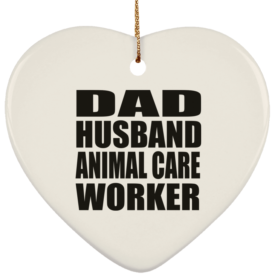 Dad Husband Animal Care Worker - Heart Ornament