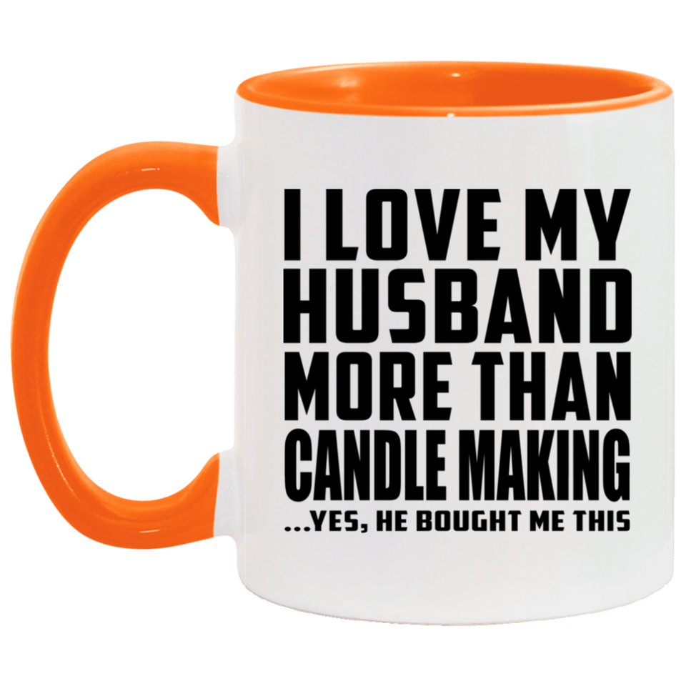 I Love My Husband More Than Candle Making - 11oz Accent Mug Orange