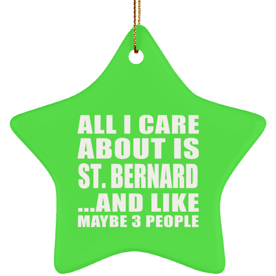 All I Care About Is St. Bernard - Star Ornament