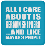 All I Care About Is German Shepherd - Drink Coaster