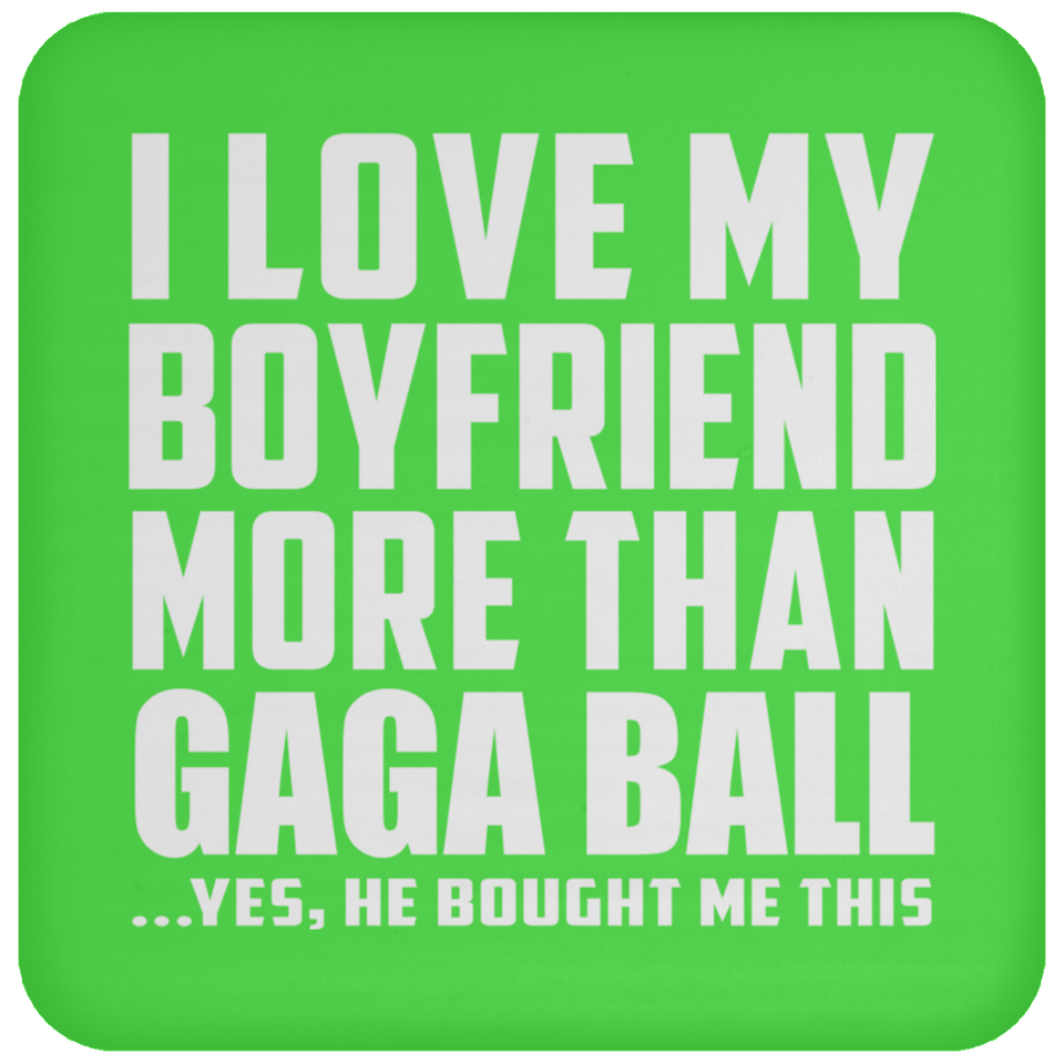 I Love My Boyfriend More Than Gaga Ball - Drink Coaster