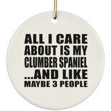 All I Care About Is My Clumber Spaniel - Circle Ornament