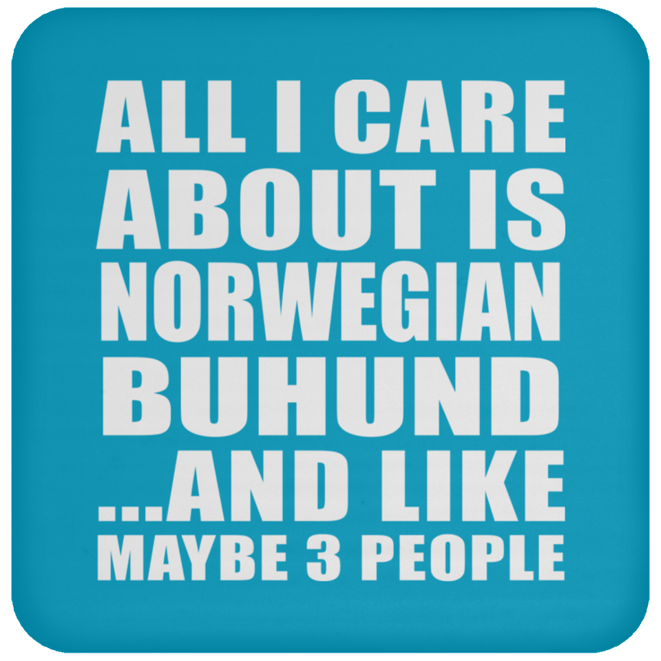 All I Care About Is Norwegian Buhund - Drink Coaster