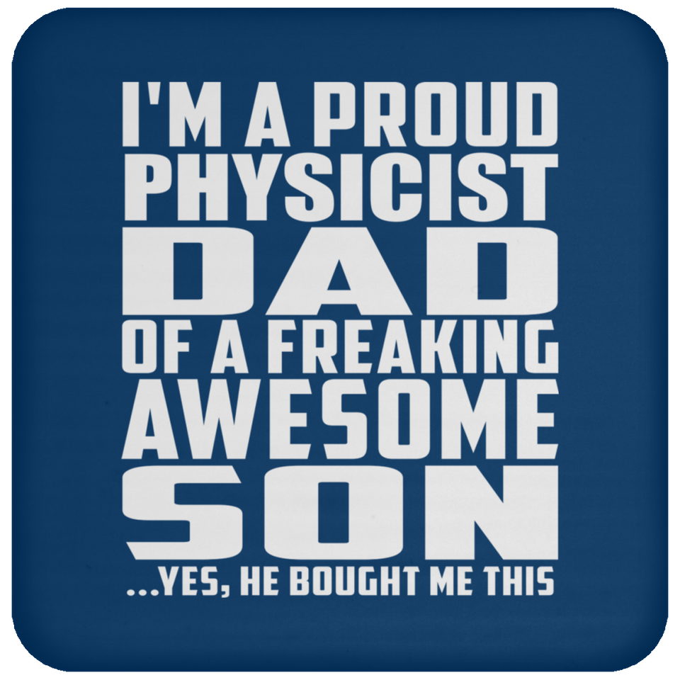 Proud Physicist Dad Of Awesome Son - Drink Coaster