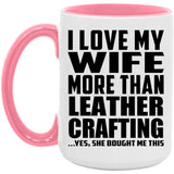 I Love My Wife More Than Leather Crafting - 15oz Accent Mug Pink