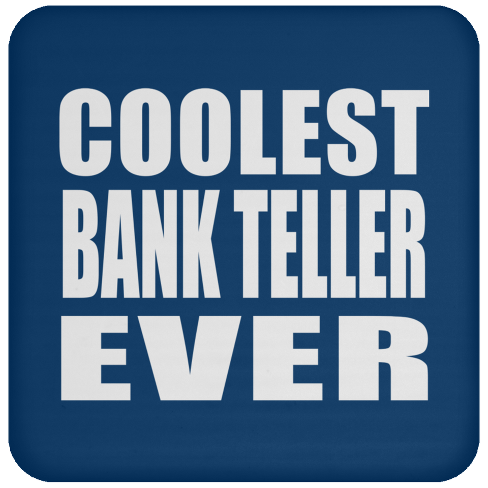 Coolest Bank Teller Ever - Drink Coaster